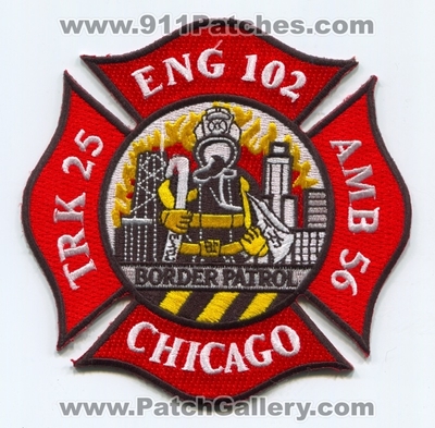 Chicago Fire Department Engine 102 Truck 25 Ambulance 56 Patch (Illinois)
Scan By: PatchGallery.com
Keywords: dept. cfd company co. station eng trk amb border batrol