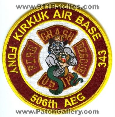 Kirkuk Air Base Crash Fire Rescue Department (Iraq)
Scan By: PatchGallery.com
Keywords: ab dept. 506th aeg air expeditionary group usaf military fdny 343 cfr arff