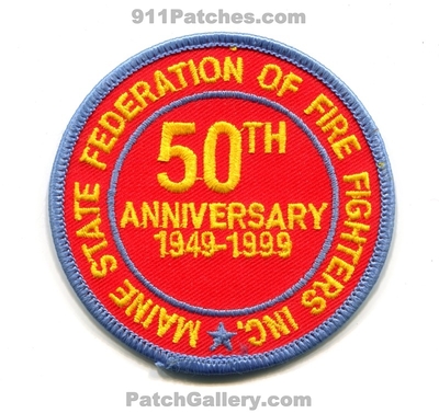 Maine State Federation of Fire Fighters Inc 50th Anniversary Patch (Maine)
Scan By: PatchGallery.com
Keywords: msfff m.s.f.f.f. firefighters inc. department dept. years 1949-1999