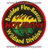 Filename=Boulder-Fire-Rescue-Wildland-Division-Hot-Irons-Patch-Colorado-Patches-COFr.jpg
Filesize=92KiB
Dimensions=494x500
Date added=Sep 13, 2011 Boulder-Fire-Rescue-Wildland-Division-Hot-Irons-Patch-Colorado-Patches-COFr.jpg