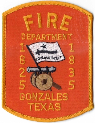 Gonzalez Fire Department (TX)
The first shot of the Texas Revolution in 1835.  The "Come & Take It" flag: The famous "Come and Take It" flag was made in Gonzales. 

